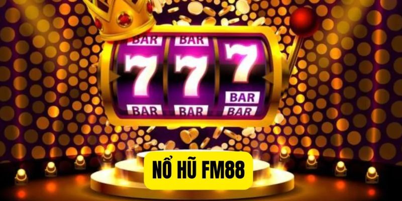nổ hũ fm88 Chiến thuật chơi nổ hũ FM88 để gia tăng tỷ lệ chiến thắng