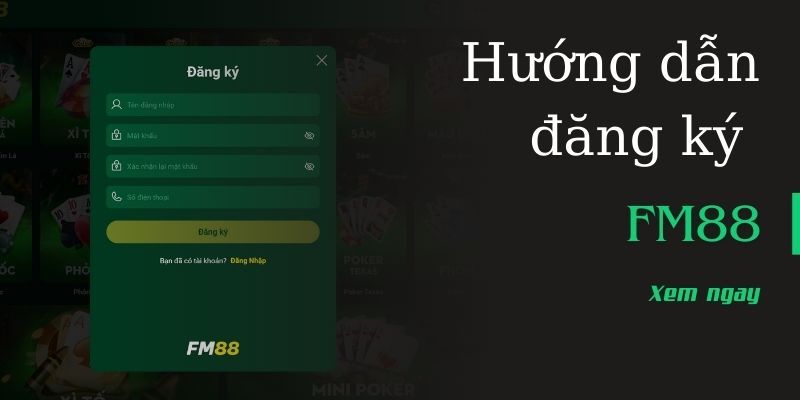Đăng ký FM88 Hướng dẫn đăng ký FM88 chi tiết từng bước