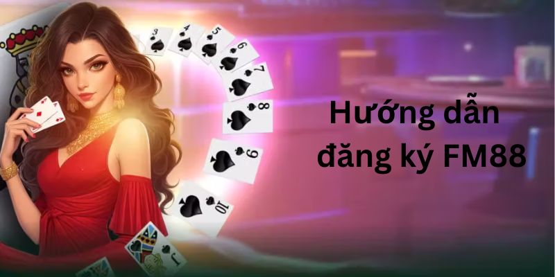Đăng ký FM88 Tại sao nên chọn FM88 để đăng ký tài khoản?