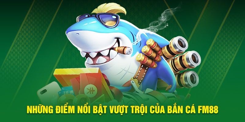 bắn cá fm88 Tổng quan về trò chơi bắn cá fm88 tại FM88